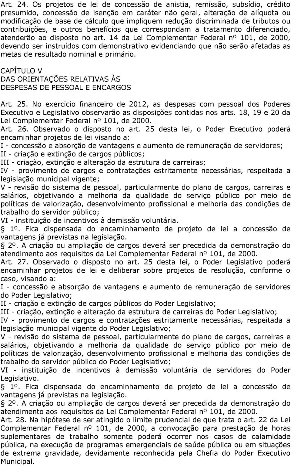 redução discriminada de tributos ou contribuições, e outros benefícios que correspondam a tratamento diferenciado, atenderão ao disposto no art.