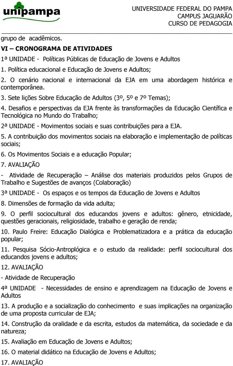 Desafios e perspectivas da EJA frente às transformações da Educação Científica e Tecnológica no Mundo do Trabalho; 2ª UNIDADE - Movimentos sociais e suas contribuições para a EJA. 5.