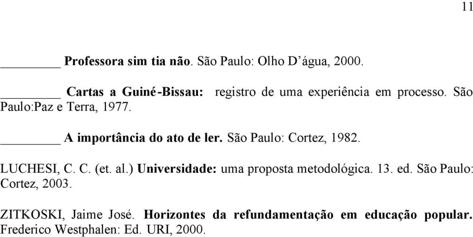 A importância do ato de ler. São Paulo: Cortez, 1982. LUCHESI, C. C. (et. al.