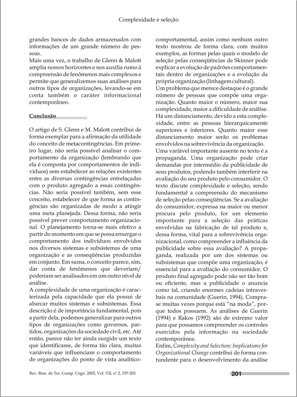 organizações, levando-se em conta também o caráter informacional contemporâneo. Conclusão O artigo de S. Glenn e M.