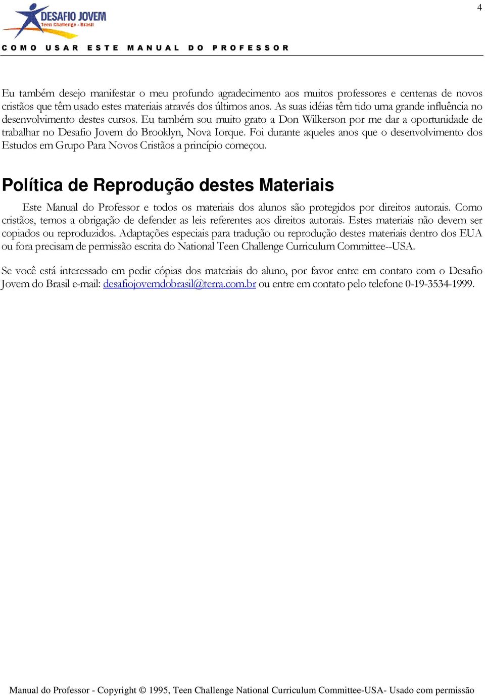 Eu também sou muito grato a Don Wilkerson por me dar a oportunidade de trabalhar no Desafio Jovem do Brooklyn, Nova Iorque.