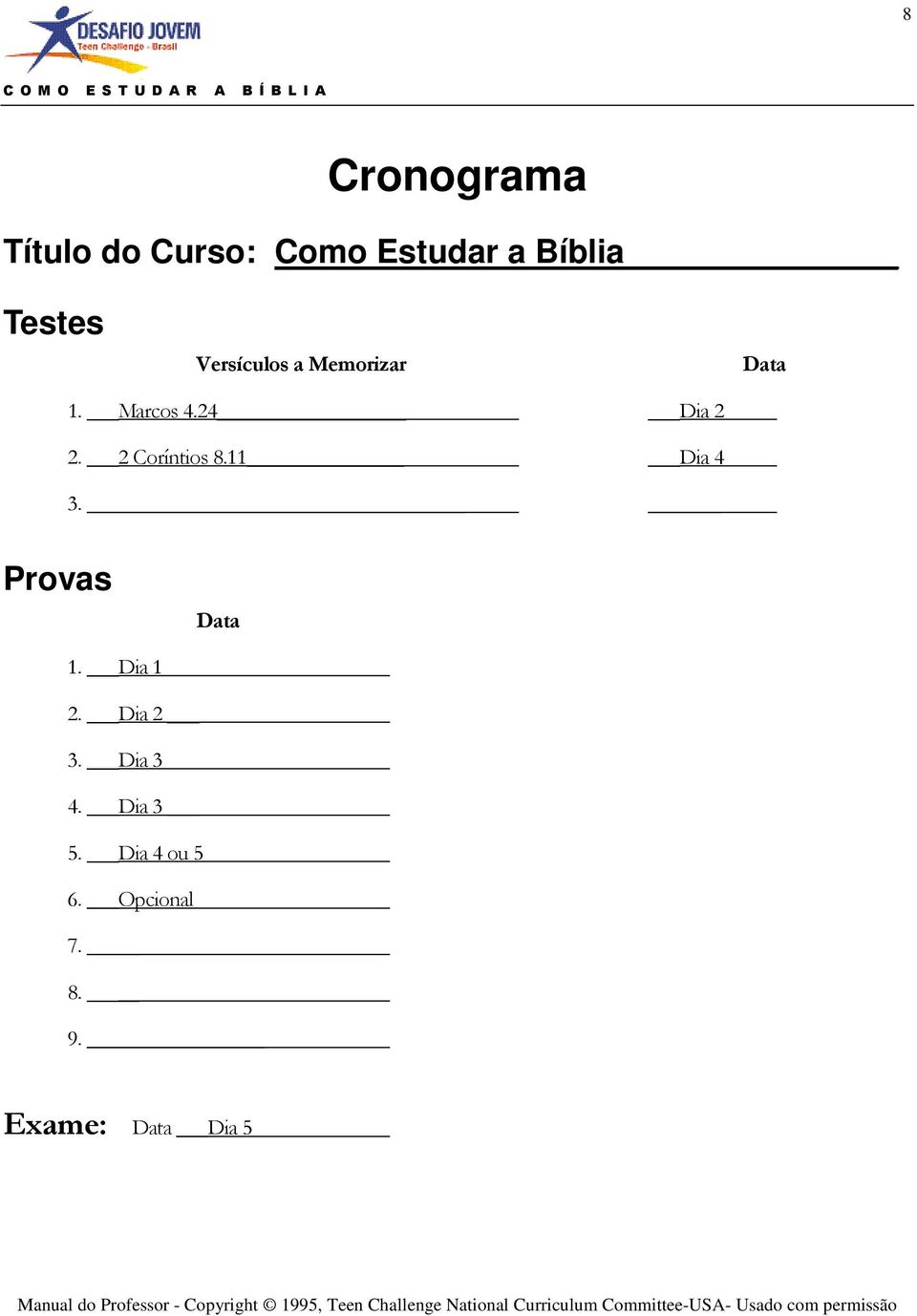 2 Coríntios 8.11 Dia 4 3. Provas Data 1. Dia 1 2. Dia 2 3.