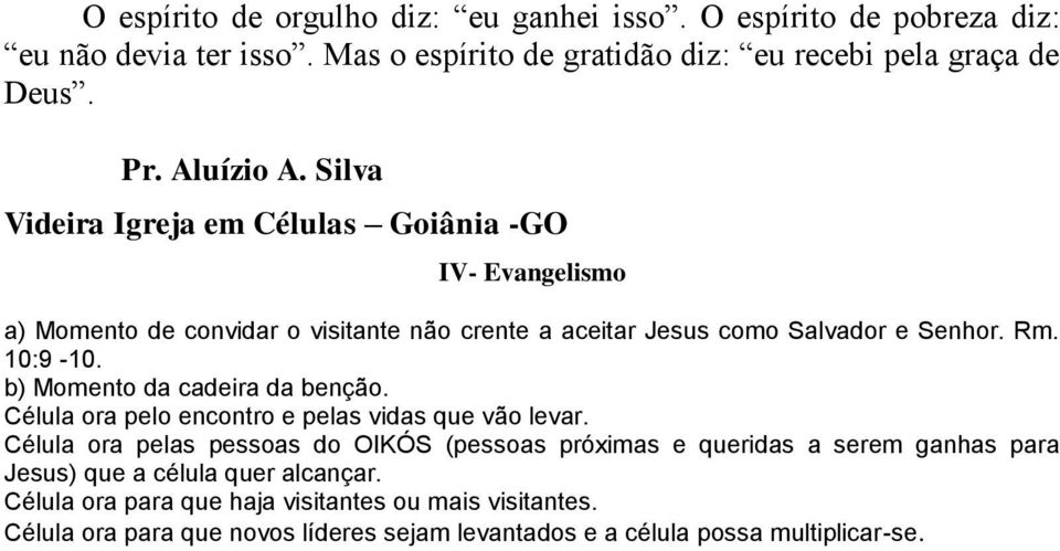 b) Momento da cadeira da benção. Célula ora pelo encontro e pelas vidas que vão levar.