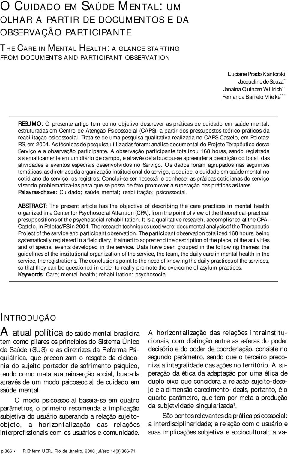 saúde mental, estruturadas em Centro de Atenção Psicossocial (CAPS), a partir dos pressupostos teórico-práticos da reabilitação psicossocial.