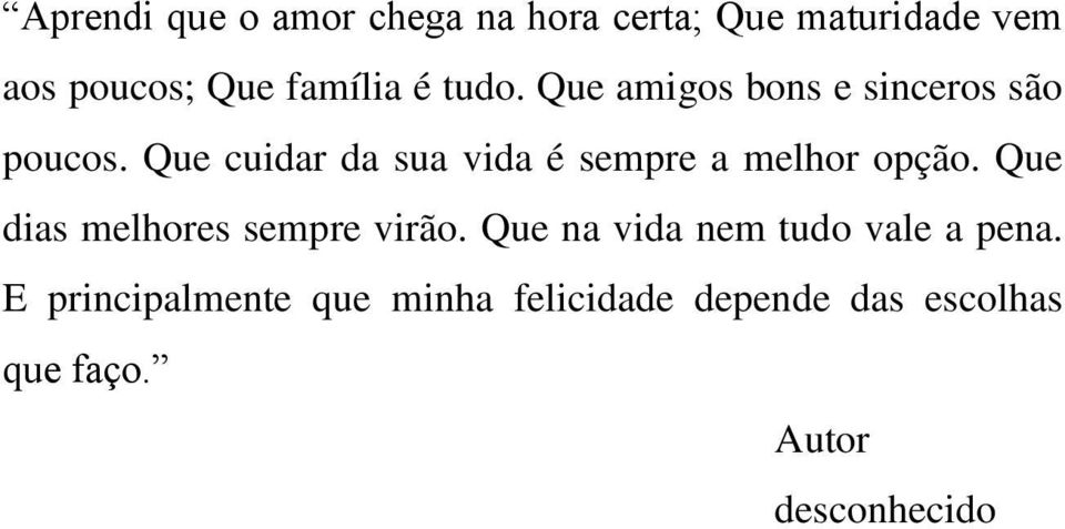 Que cuidar da sua vida é sempre a melhor opção. Que dias melhores sempre virão.