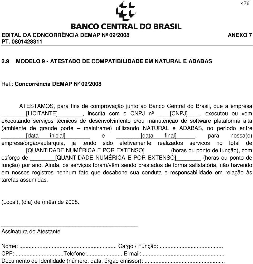 porte mainframe) utilizando NATURAL e ADABAS, no período entre [data inicial] e [data final], para nossa(o) empresa/órgão/autarquia, já tendo sido efetivamente realizados