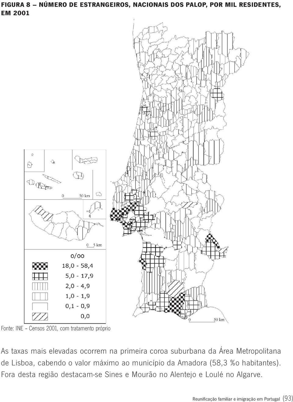 Metropolitana de Lisboa, cabendo o valor máximo ao município da Amadora (58,3 %o habitantes).