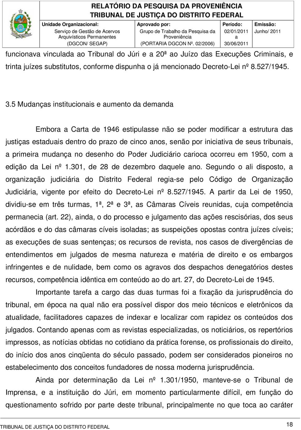 no desenho do Poder Judiciário crioc ocorreu em 1950, com edição d Lei nº 1.301, de 28 de dezembro dquele no.