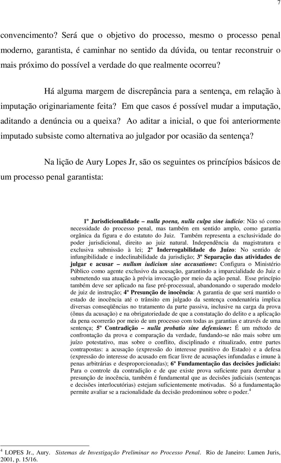 Há alguma margem de discrepância para a sentença, em relação à imputação originariamente feita? Em que casos é possível mudar a imputação, aditando a denúncia ou a queixa?