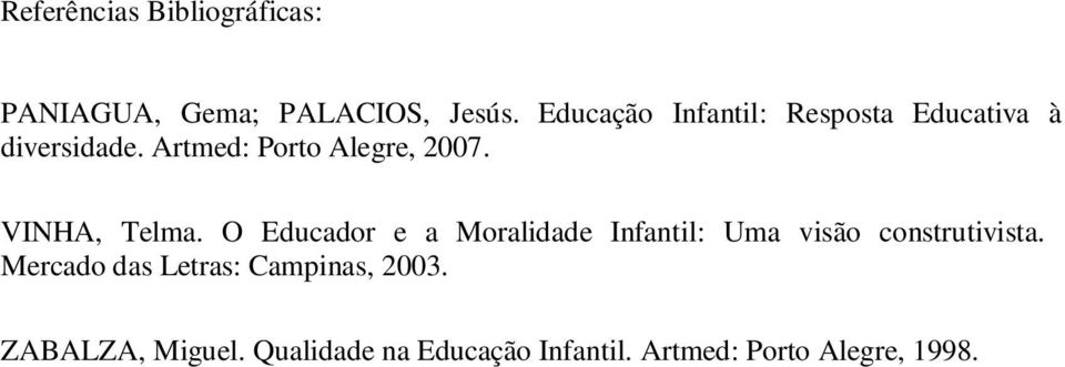 VINHA, Telma. O Educador e a Moralidade Infantil: Uma visão construtivista.