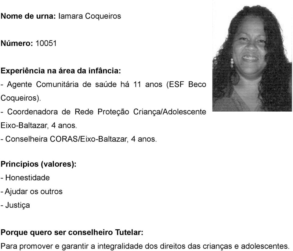 - Coordenadora de Rede Proteção Criança/Adolescente Eixo-Baltazar, 4 anos.