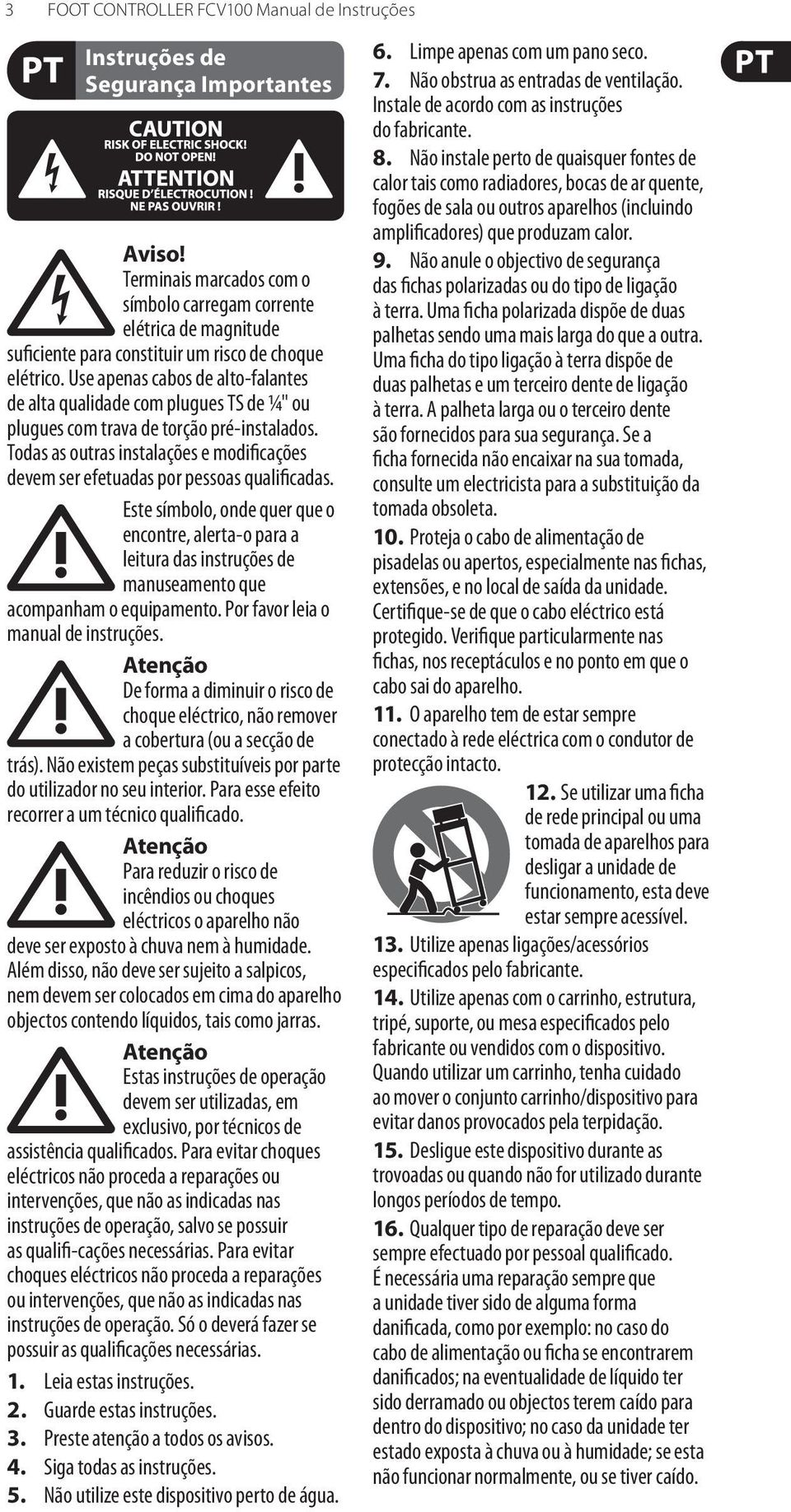 Use apenas cabos de alto-falantes de alta qualidade com plugues TS de ¼" ou plugues com trava de torção pré-instalados.