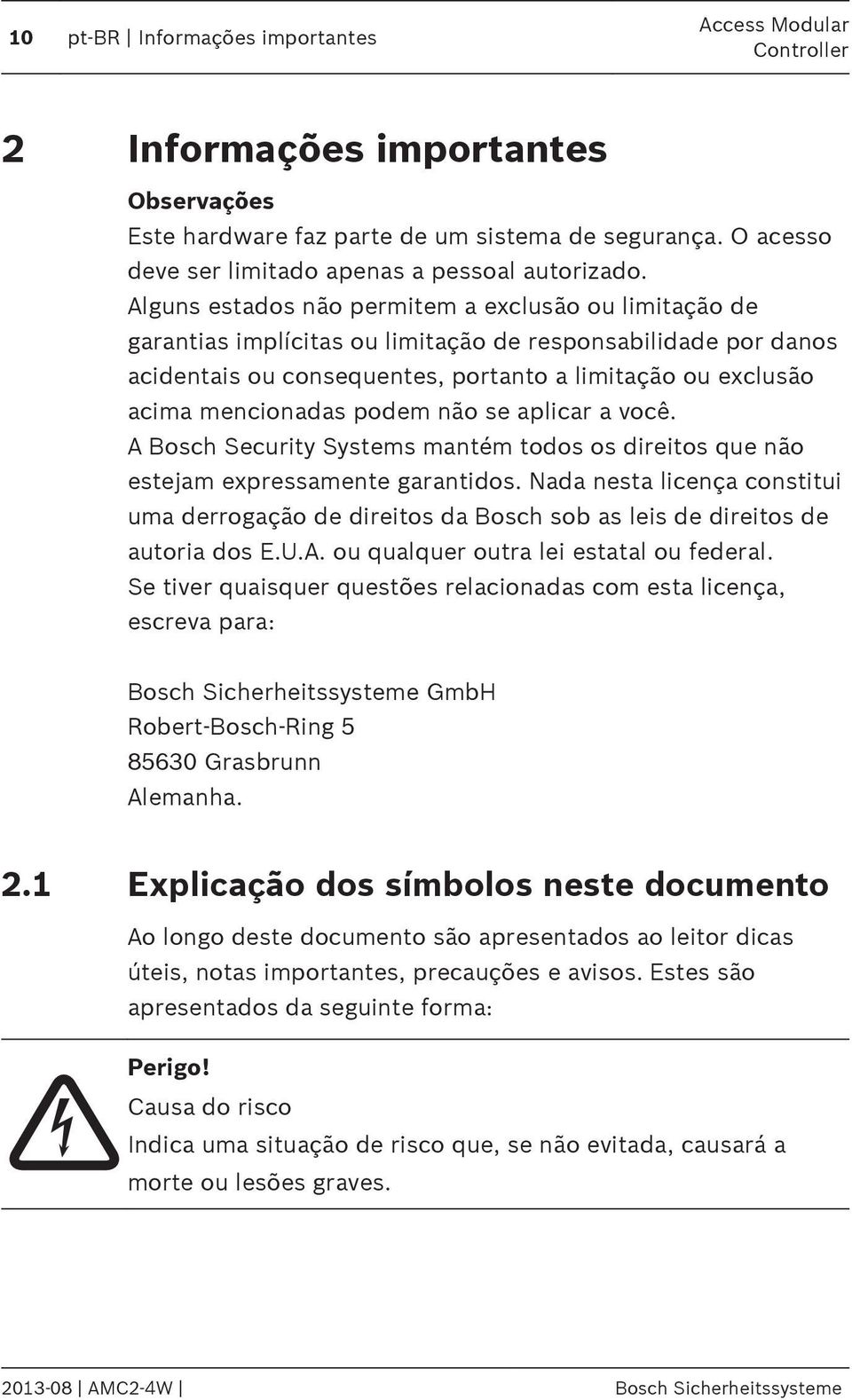 podem não se aplicar a você. A Bosch Security Systems mantém todos os direitos que não estejam expressamente garantidos.