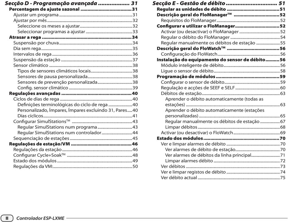 ..38 Sensores de pausa personalizada...38 Sensores de prevenção personalizada...38 onfig. sensor climático...39 Regulações avançadas...40 iclos de dias de rega.