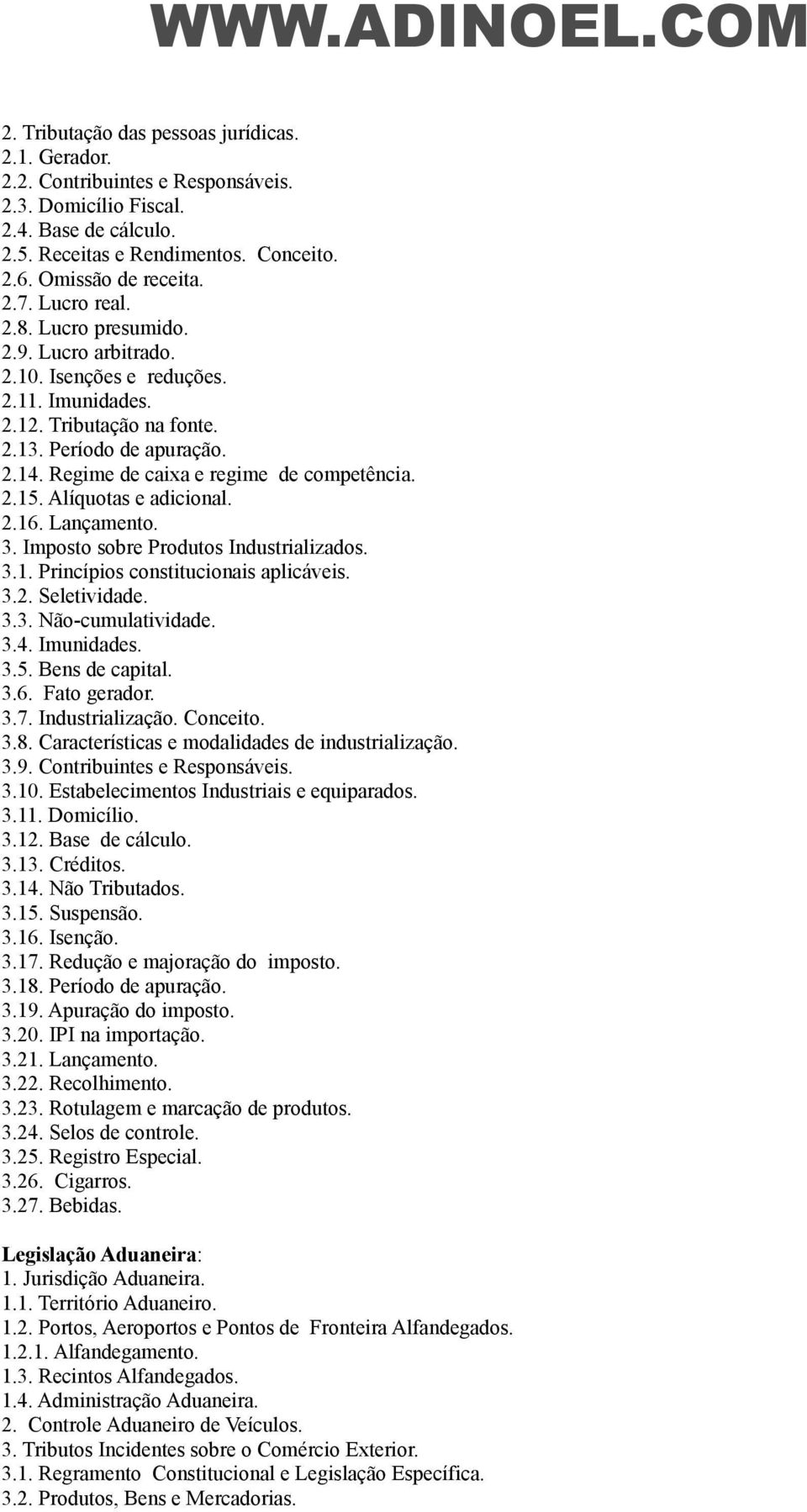 Regime de caixa e regime de competência. 2.15. Alíquotas e adicional. 2.16. Lançamento. 3. Imposto sobre Produtos Industrializados. 3.1. Princípios constitucionais aplicáveis. 3.2. Seletividade. 3.3. Não-cumulatividade.