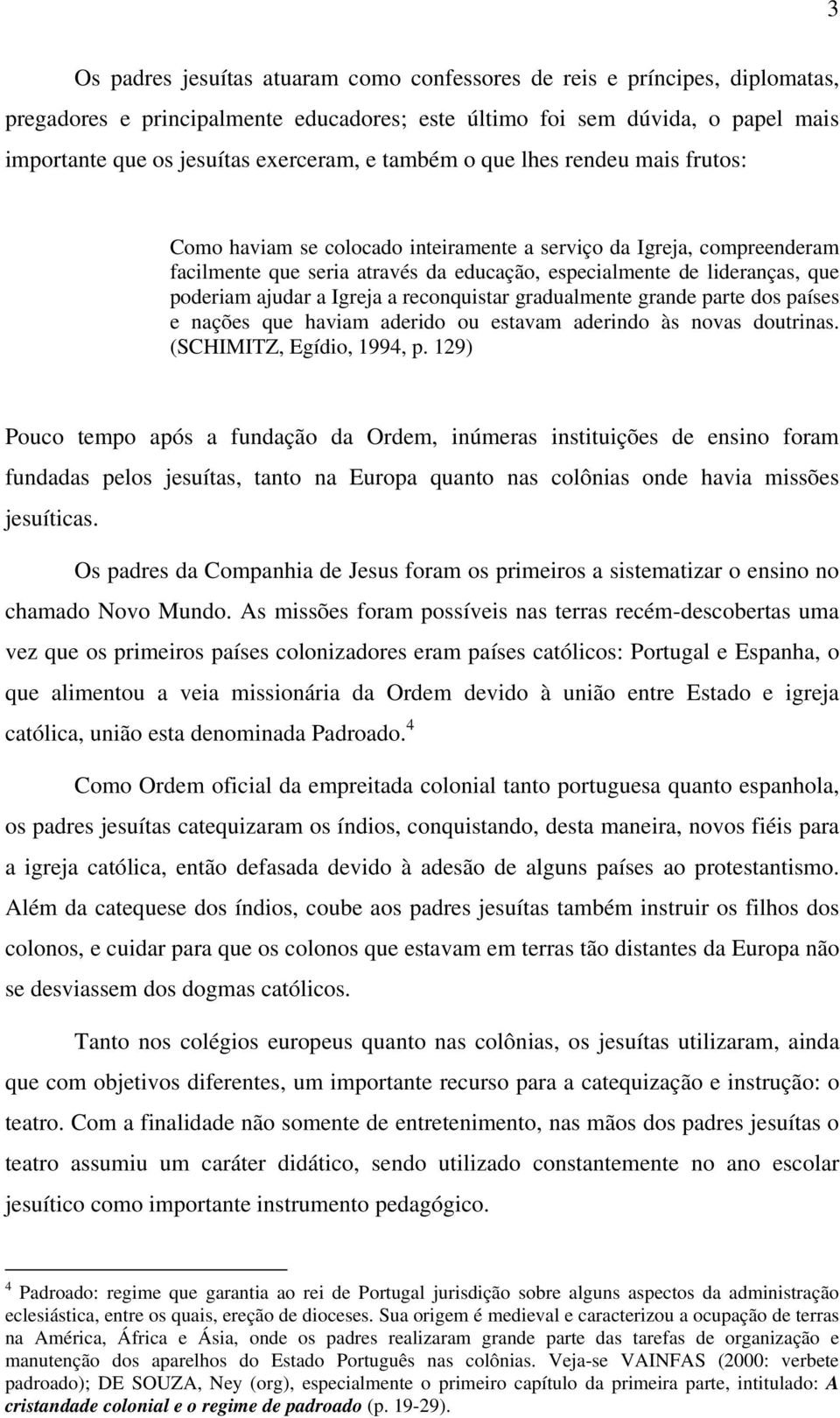 ajudar a Igreja a reconquistar gradualmente grande parte dos países e nações que haviam aderido ou estavam aderindo às novas doutrinas. (SCHIMITZ, Egídio, 1994, p.