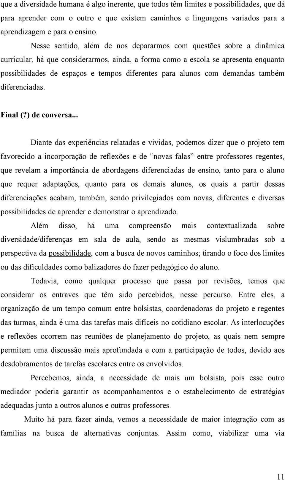 para alunos com demandas também diferenciadas. Final (?) de conversa.