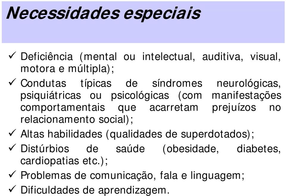 acarretam prejuízos no relacionamento social); Altas habilidades (qualidades de superdotados); Distúrbios de