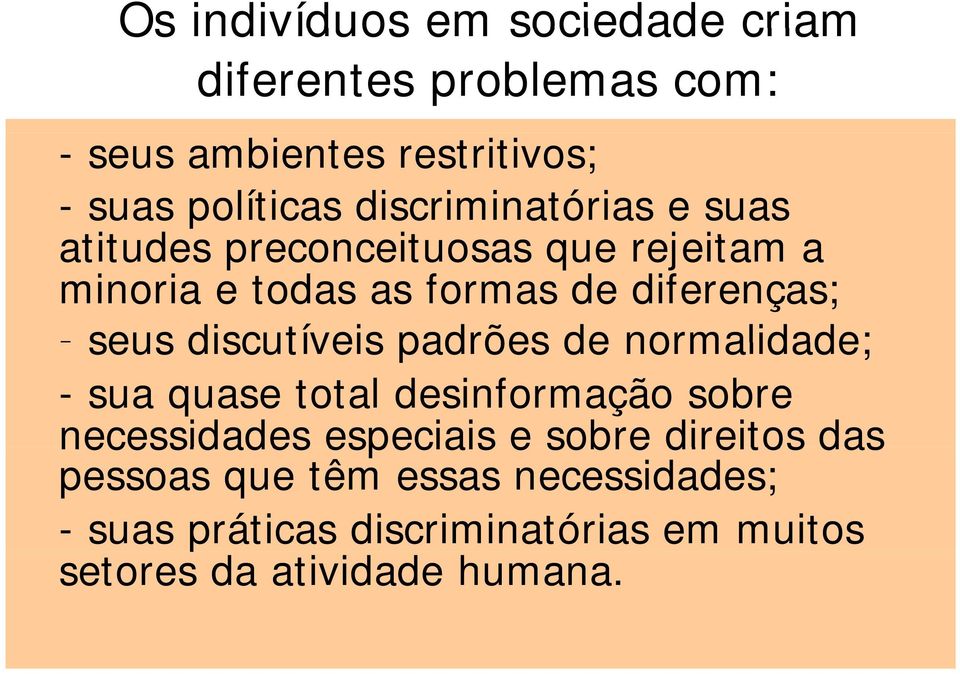 seus discutíveis padrões de normalidade; - sua quase total desinformação sobre necessidades especiais e sobre