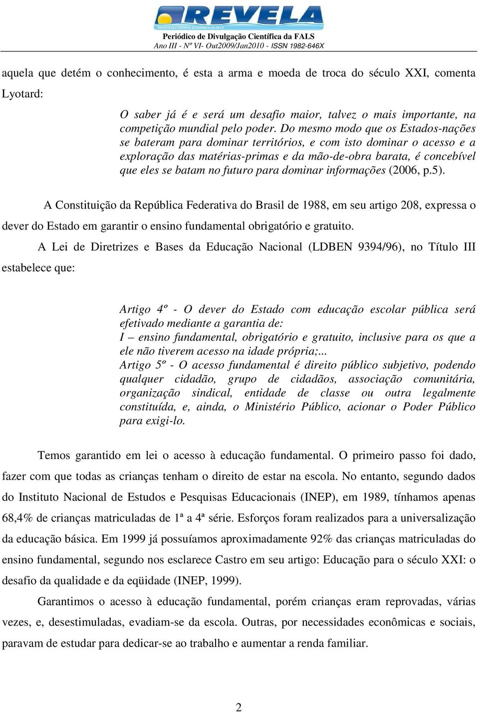 futuro para dominar informações (2006, p.5).