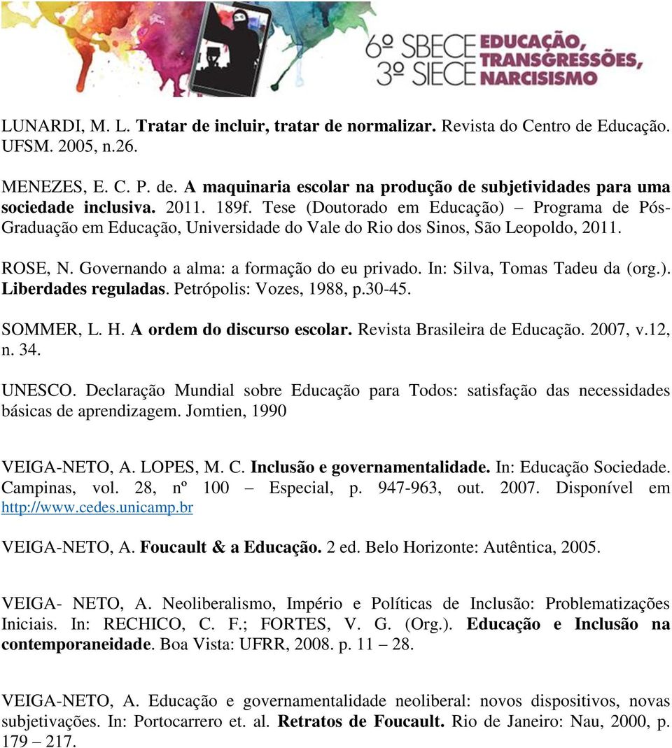 In: Silva, Tomas Tadeu da (org.). Liberdades reguladas. Petrópolis: Vozes, 1988, p.30-45. SOMMER, L. H. A ordem do discurso escolar. Revista Brasileira de Educação. 2007, v.12, n. 34. UNESCO.