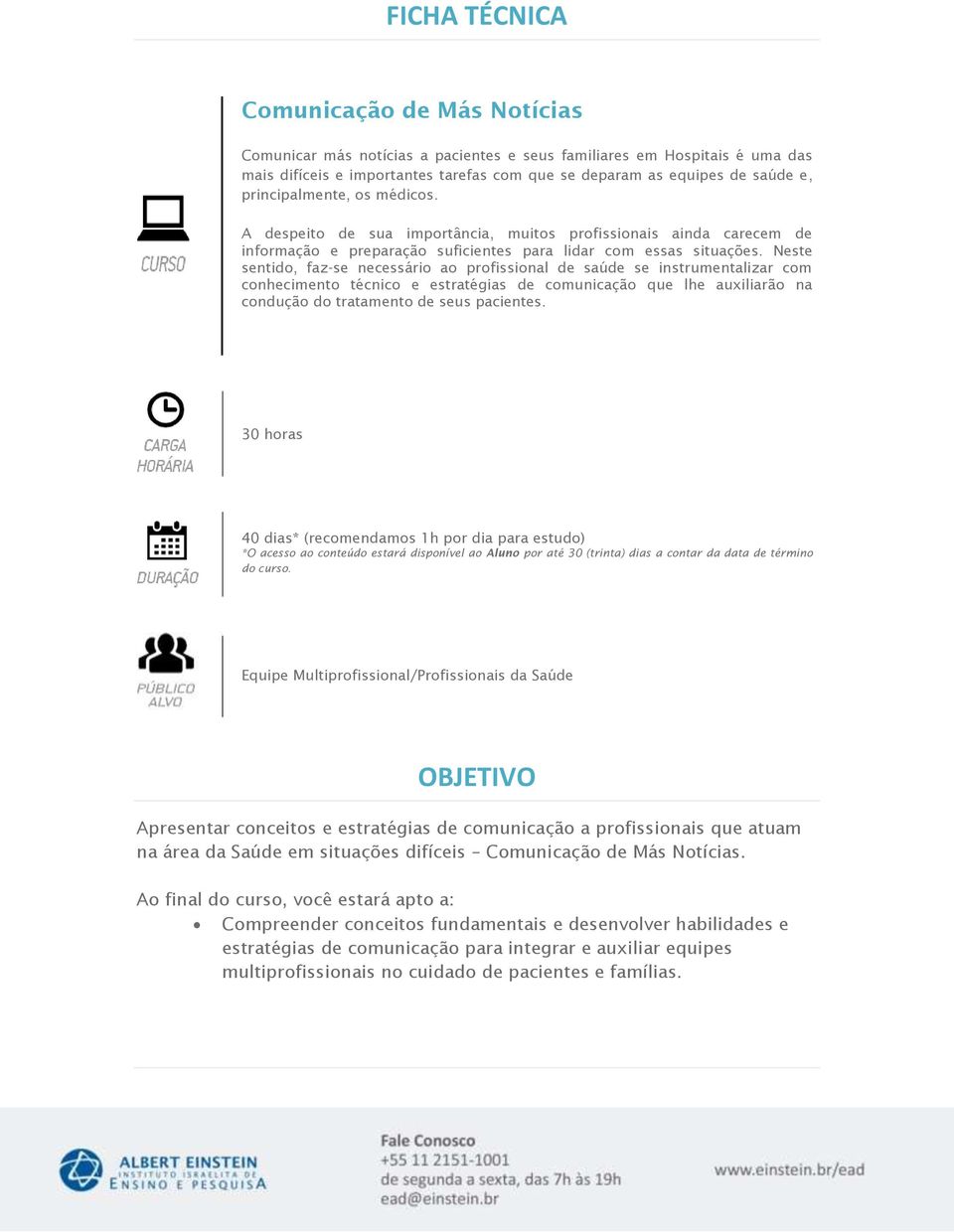 Neste sentido, faz-se necessário ao profissional de saúde se instrumentalizar com conhecimento técnico e estratégias de comunicação que lhe auxiliarão na condução do tratamento de seus pacientes.