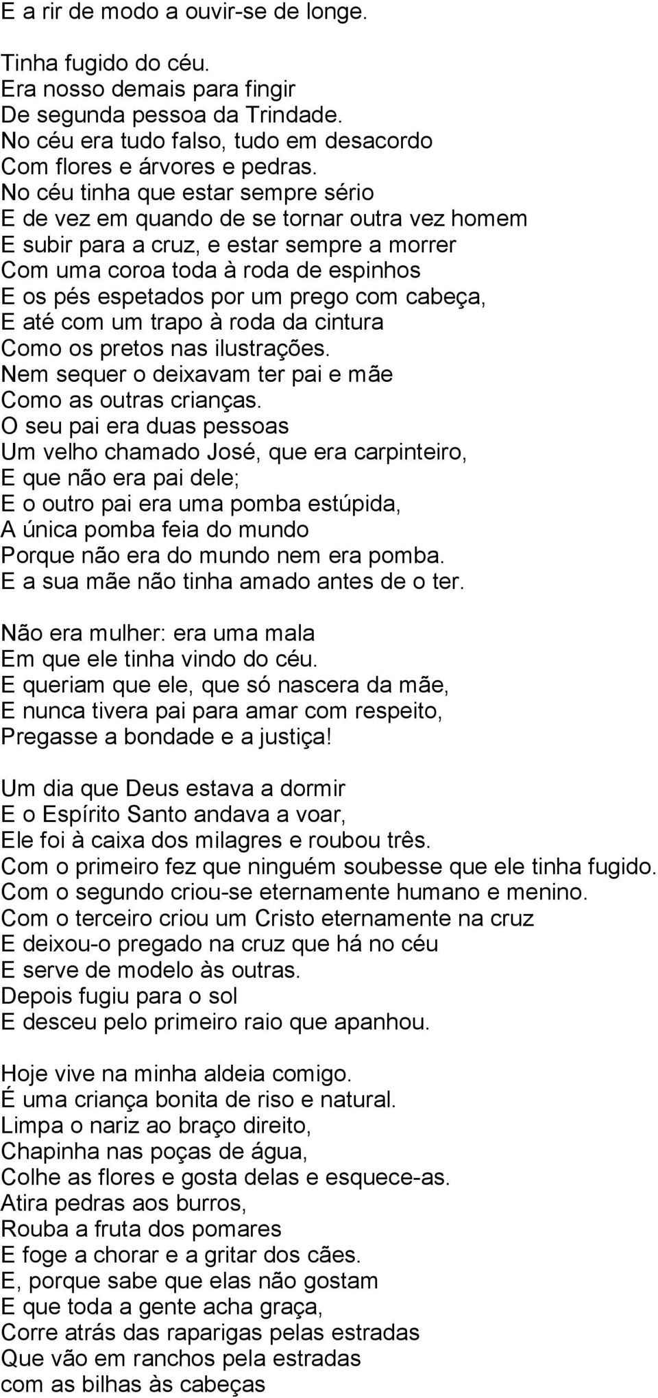 com cabeça, E até com um trapo à roda da cintura Como os pretos nas ilustrações. Nem sequer o deixavam ter pai e mãe Como as outras crianças.