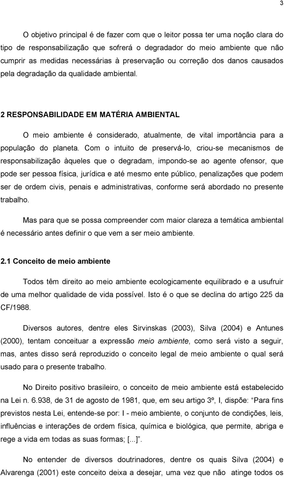 2 RESPONSABILIDADE EM MATÉRIA AMBIENTAL O meio ambiente é considerado, atualmente, de vital importância para a população do planeta.