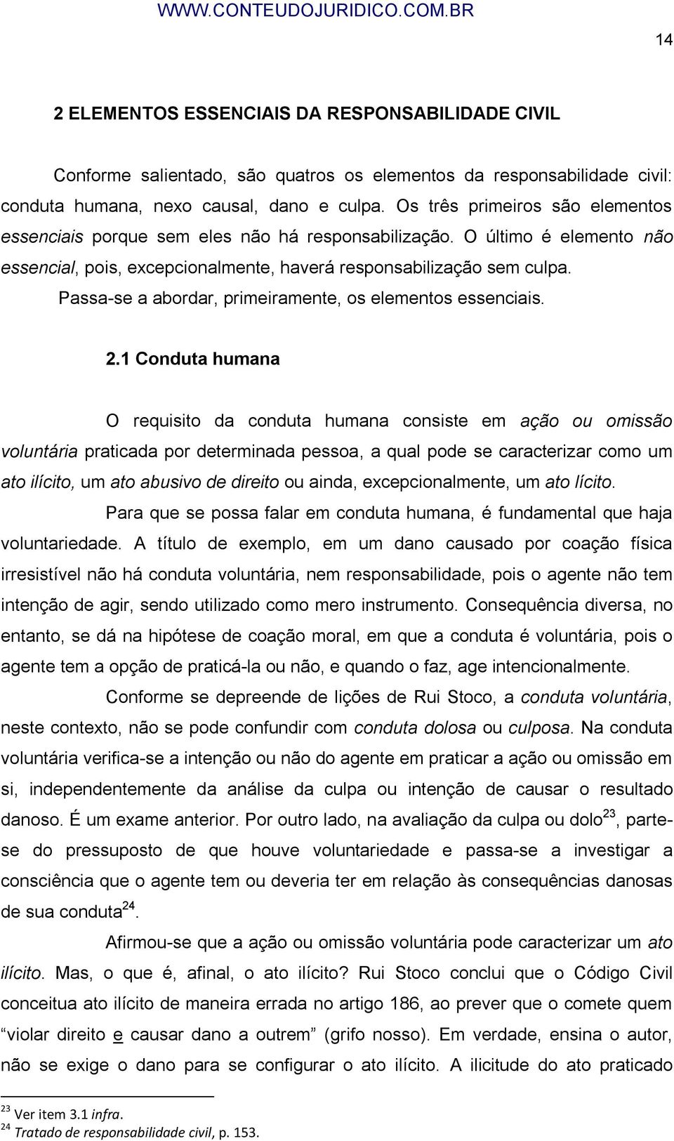 Passa-se a abordar, primeiramente, os elementos essenciais. 2.