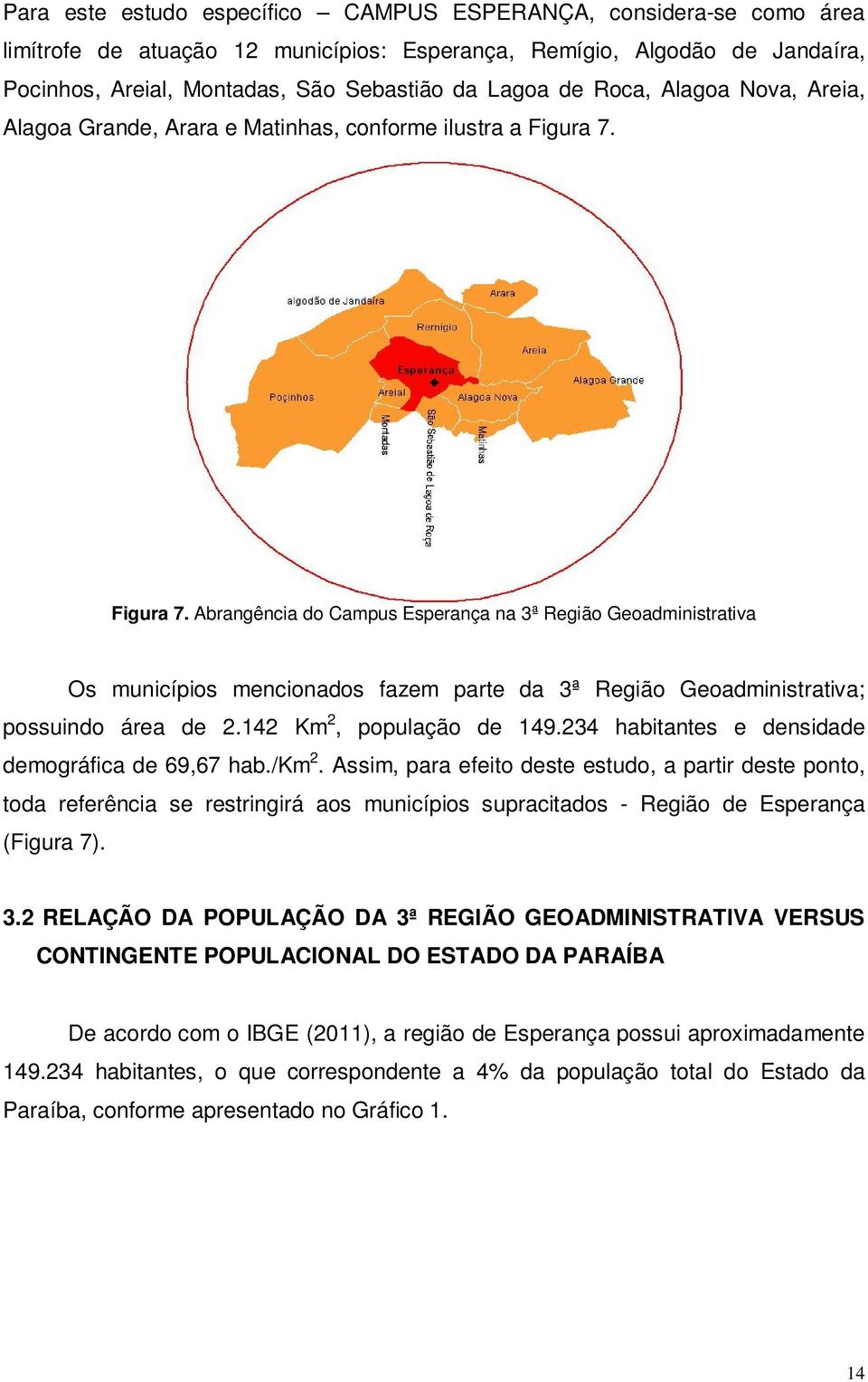 Figura 7. Abrangência do Campus Esperança na 3ª Região Geoadministrativa Os municípios mencionados fazem parte da 3ª Região Geoadministrativa; possuindo área de 2.142 Km 2, população de 149.