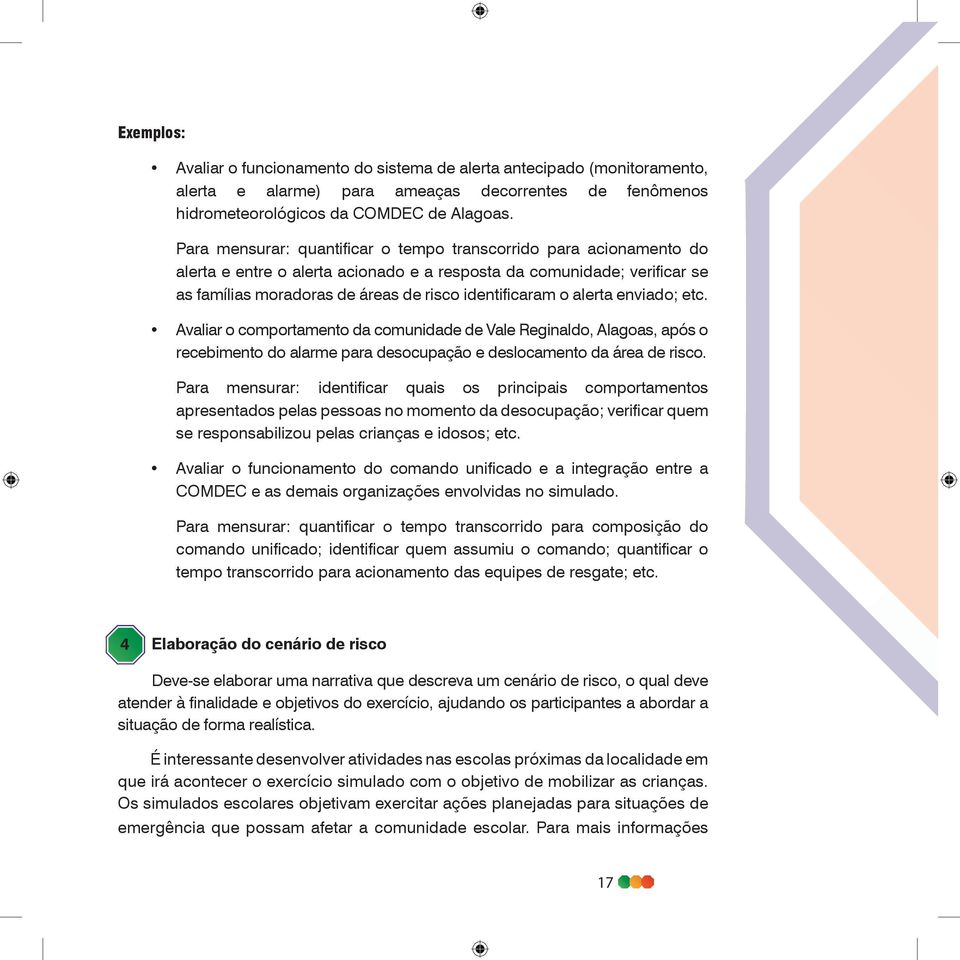 o alerta enviado; etc. Avaliar o comportamento da comunidade de Vale Reginaldo, Alagoas, após o recebimento do alarme para desocupação e deslocamento da área de risco.