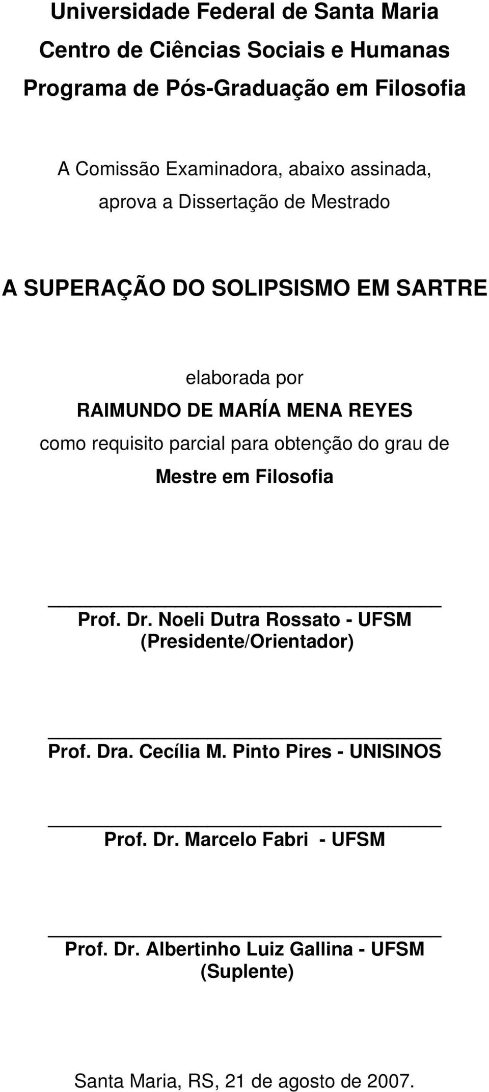 requisito parcial para obtenção do grau de Mestre em Filosofia Prof. Dr. Noeli Dutra Rossato - UFSM (Presidente/Orientador) Prof. Dra.