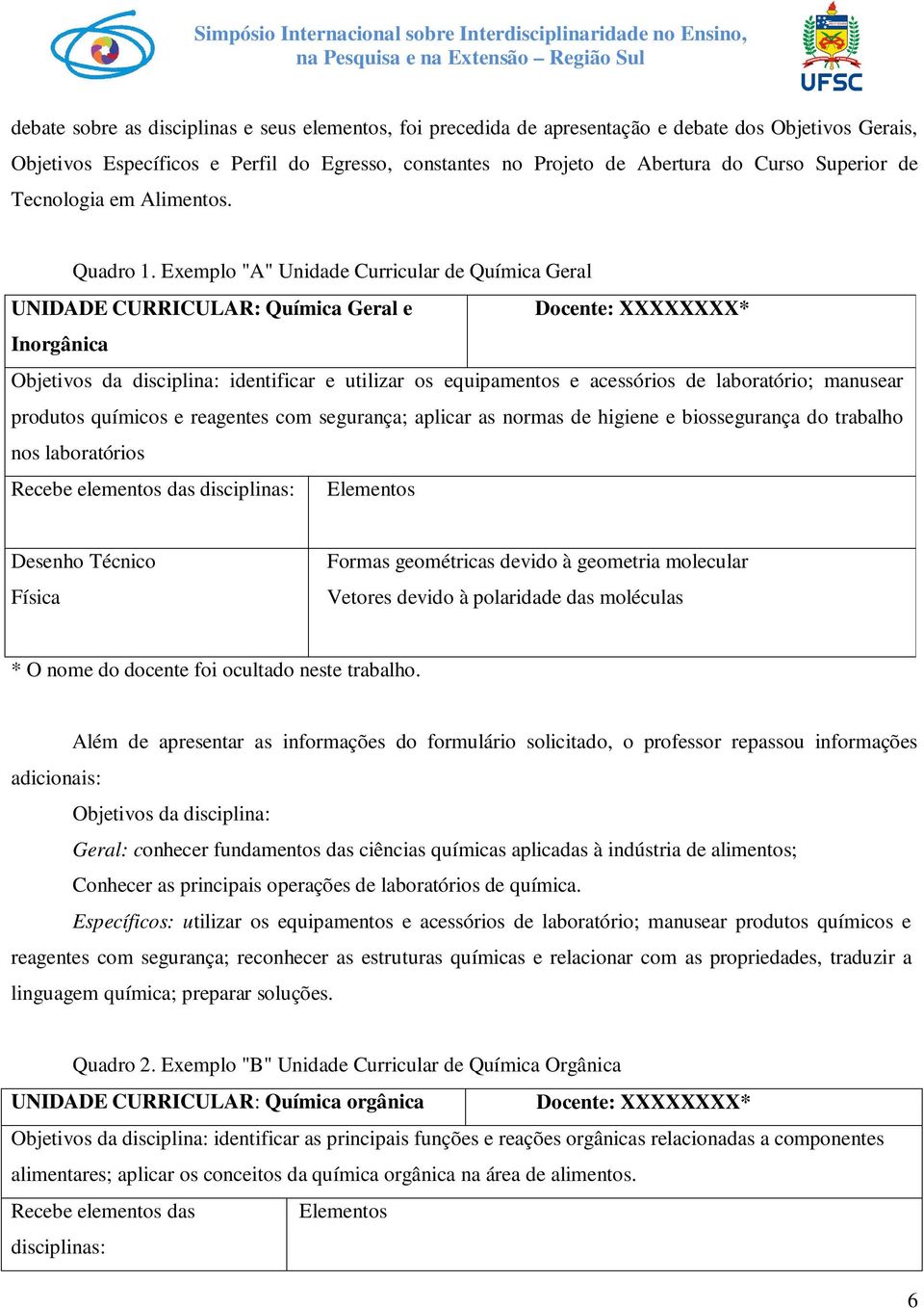 Exemplo "A" Unidade Curricular de Química Geral UNIDADE CURRICULAR: Química Geral e Docente: XXXXXXXX* Inorgânica Objetivos da disciplina: identificar e utilizar os equipamentos e acessórios de