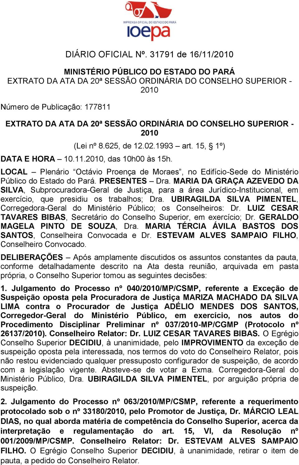 CONSELHO SUPERIOR - 2010 (Lei nº 8.625, de 12.02.1993 art. 15, 1º) DATA E HORA 10.11.2010, das 10h00 às 15h.