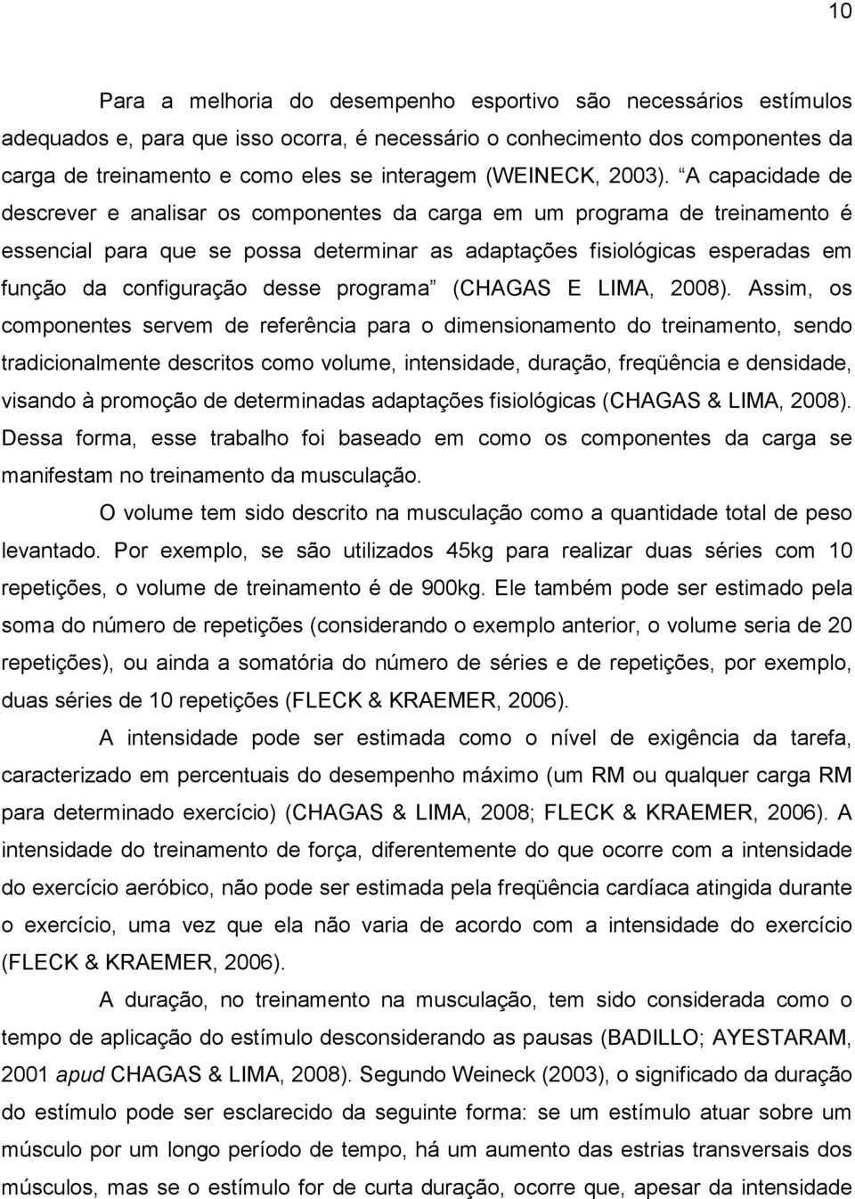 A capacidade de descrever e analisar os componentes da carga em um programa de treinamento é essencial para que se possa determinar as adaptações fisiológicas esperadas em função da configuração