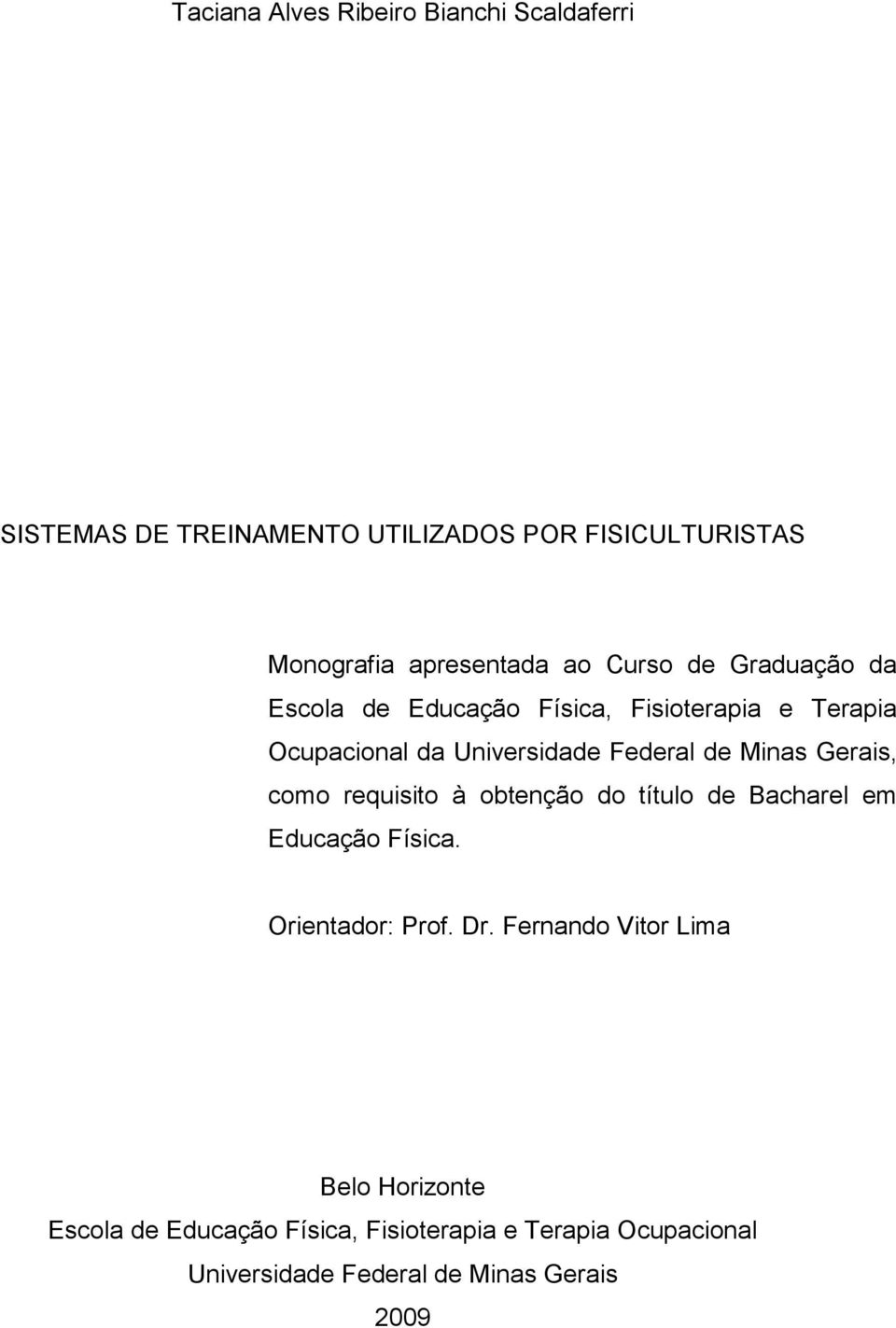 Federal de Minas Gerais, como requisito à obtenção do título de Bacharel em Educação Física. Orientador: Prof. Dr.