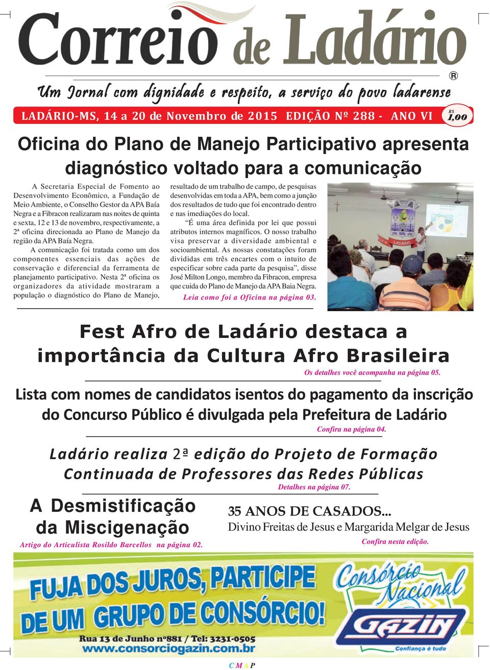 sexta, 12 e 13 de novembro, respectivamente, a 2ª oficina direcionada ao Plano de Manejo da região da APA Baía Negra.