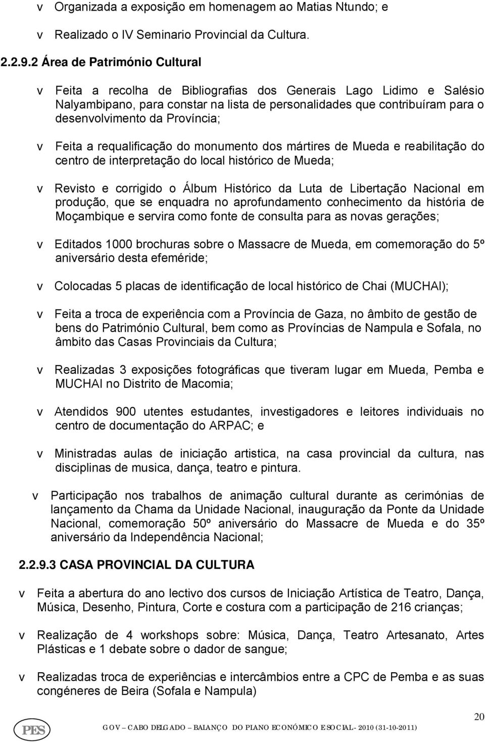 Província; v Feita a requalificação do monumento dos mártires de Mueda e reabilitação do centro de interpretação do local histórico de Mueda; v Revisto e corrigido o Álbum Histórico da Luta de