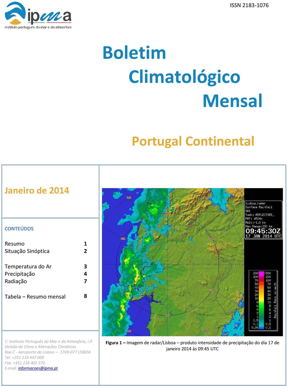 +351 218 447 000 Fax. +351 218 402 370 E-mail: informacoes@ipma.