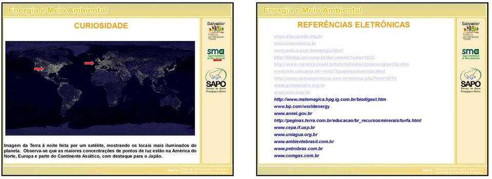 comciencia.br www.eolica.com.br/energia.html http://libdigi.unicamp.br/document/?view=1033 http://www.cresesb.cepel.br/tutorial/solar/apstenergiasolar.htm www.fem.unicamp.br/~em313/paginas/mar/mar.