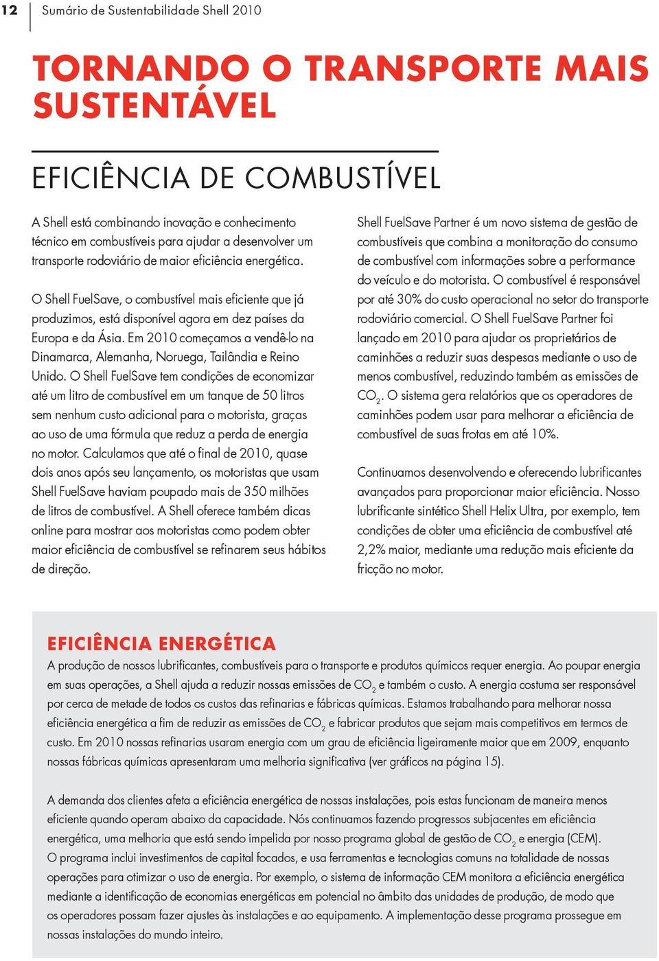 Em 2010 começamos a vendê-lo na Dinamarca, Alemanha, Noruega, Tailândia e Reino Unido.