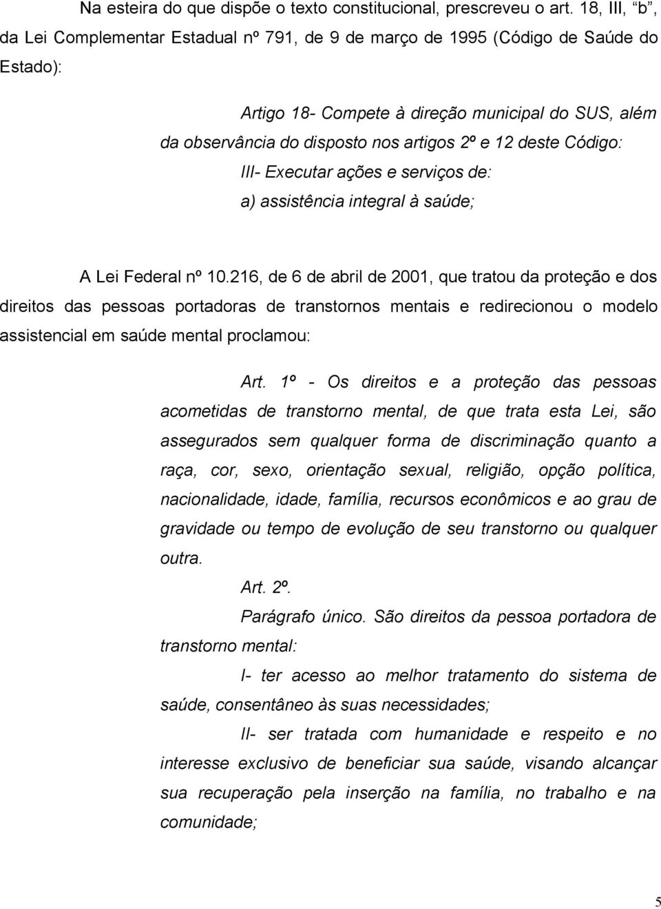 deste Código: III- Executar ações e serviços de: a) assistência integral à saúde; A Lei Federal nº 10.