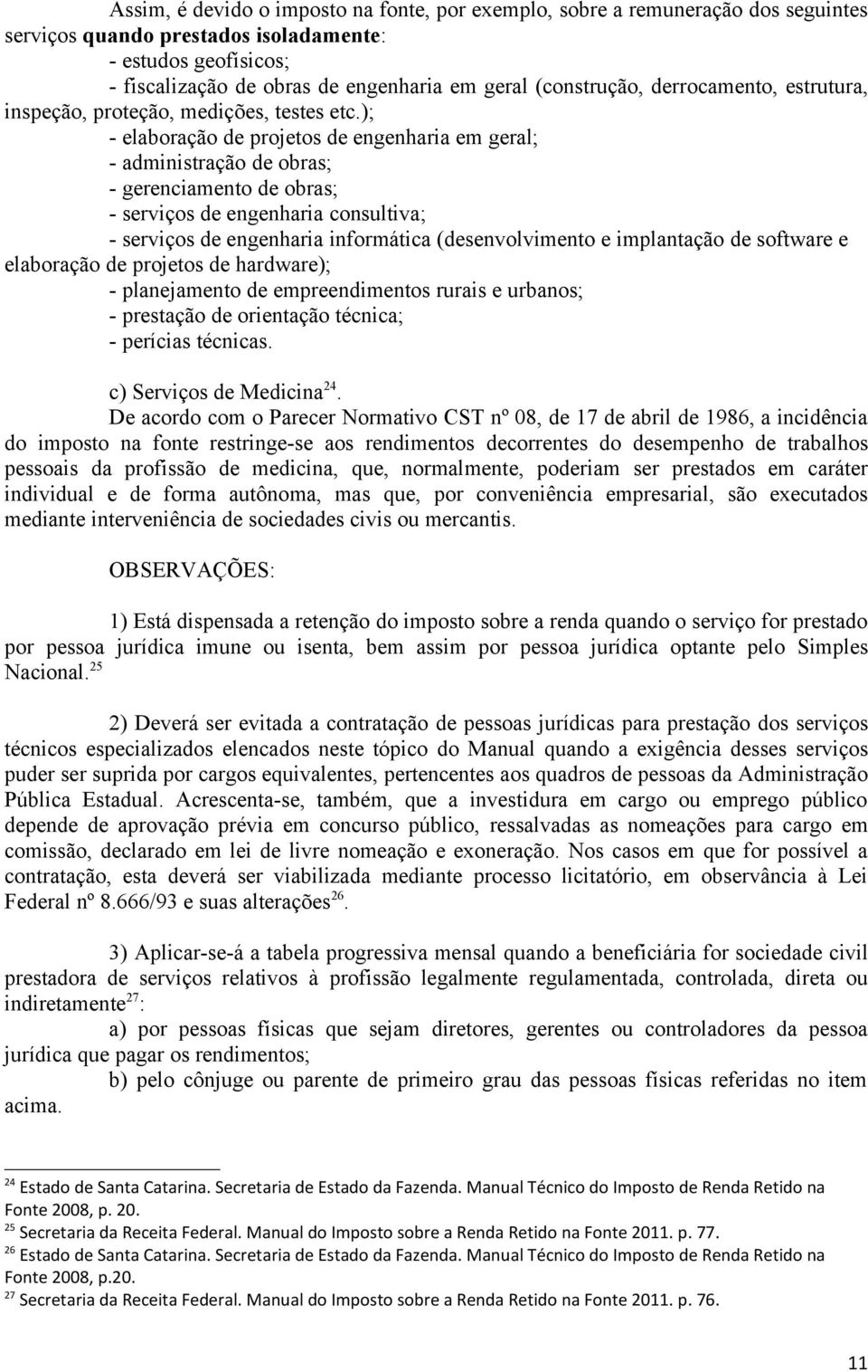 ); - elaboração de projetos de engenharia em geral; - administração de obras; - gerenciamento de obras; - serviços de engenharia consultiva; - serviços de engenharia informática (desenvolvimento e