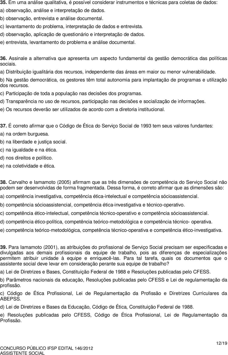 Assinale a alternativa que apresenta um aspecto fundamental da gestão democrática das políticas sociais.