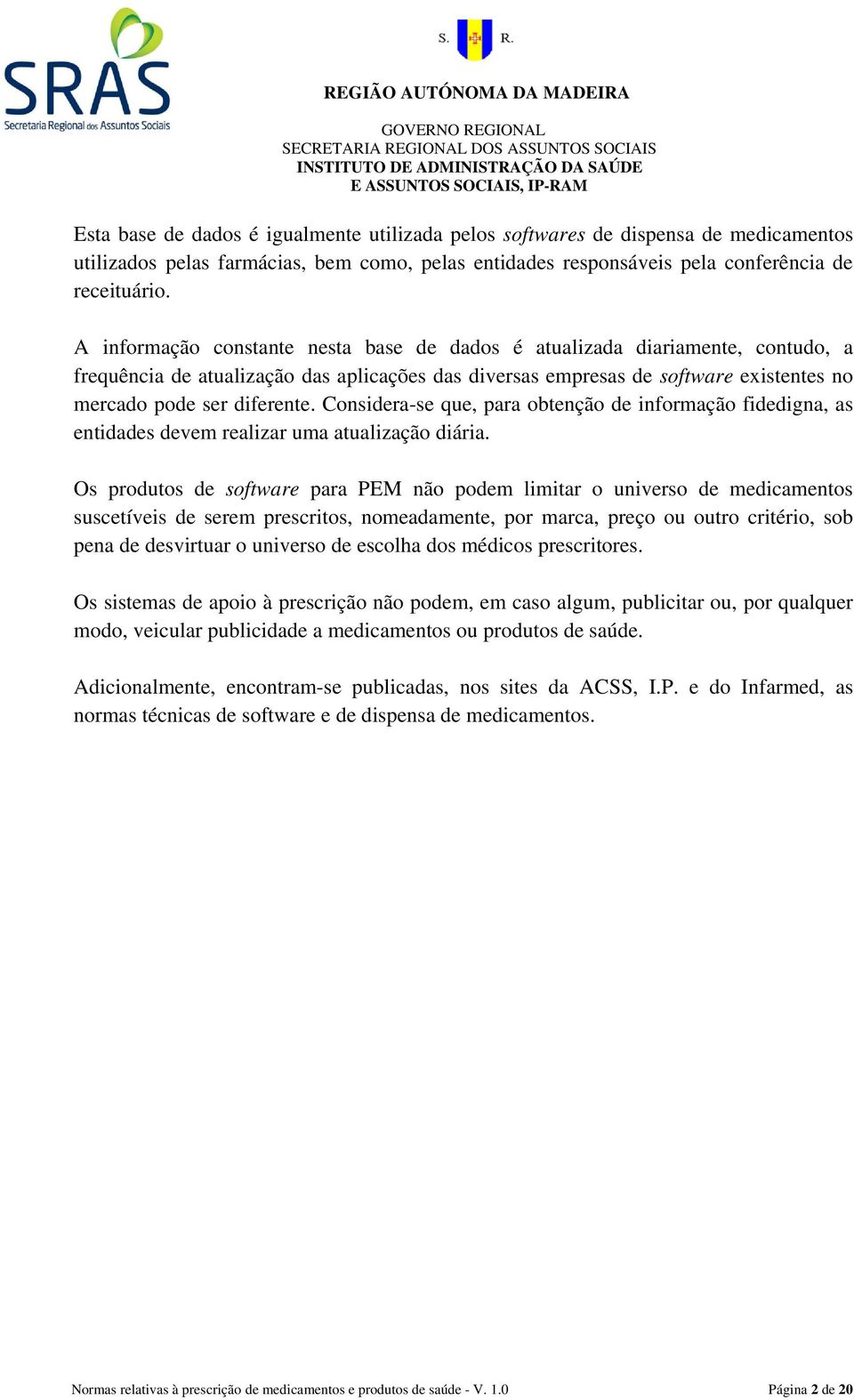 Considera-se que, para obtenção de informação fidedigna, as entidades devem realizar uma atualização diária.