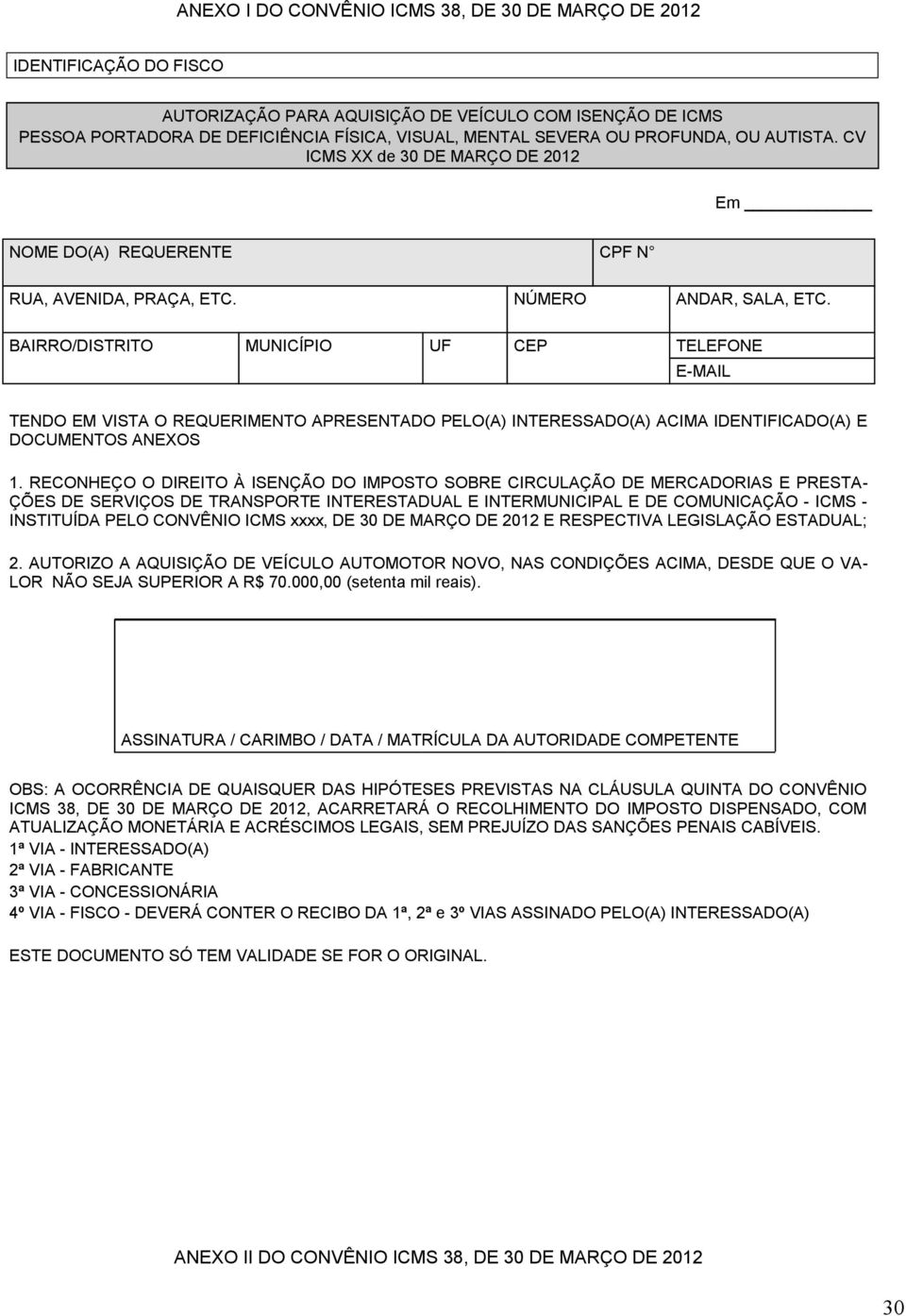 BAIRRO/DISTRITO MUNICÍPIO UF CEP TELEFONE E-MAIL TENDO EM VISTA O REQUERIMENTO APRESENTADO PELO(A) INTERESSADO(A) ACIMA IDENTIFICADO(A) E DOCUMENTOS ANEXOS 1.