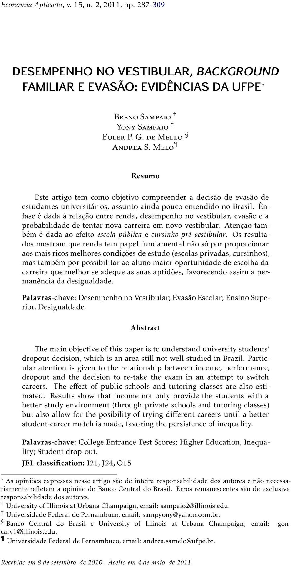 Ênfase é dada à relação entre renda, desempenho no vestibular, evasão e a probabilidade de tentar nova carreira em novo vestibular.