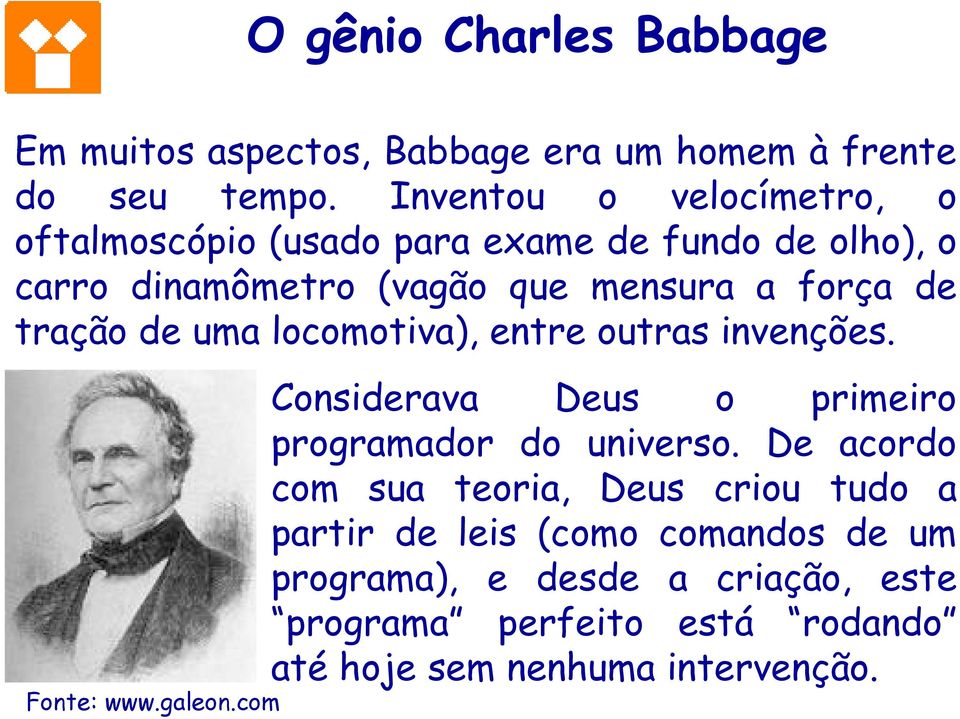 tração de uma locomotiva), entre outras invenções. Considerava Deus o primeiro programador do universo.