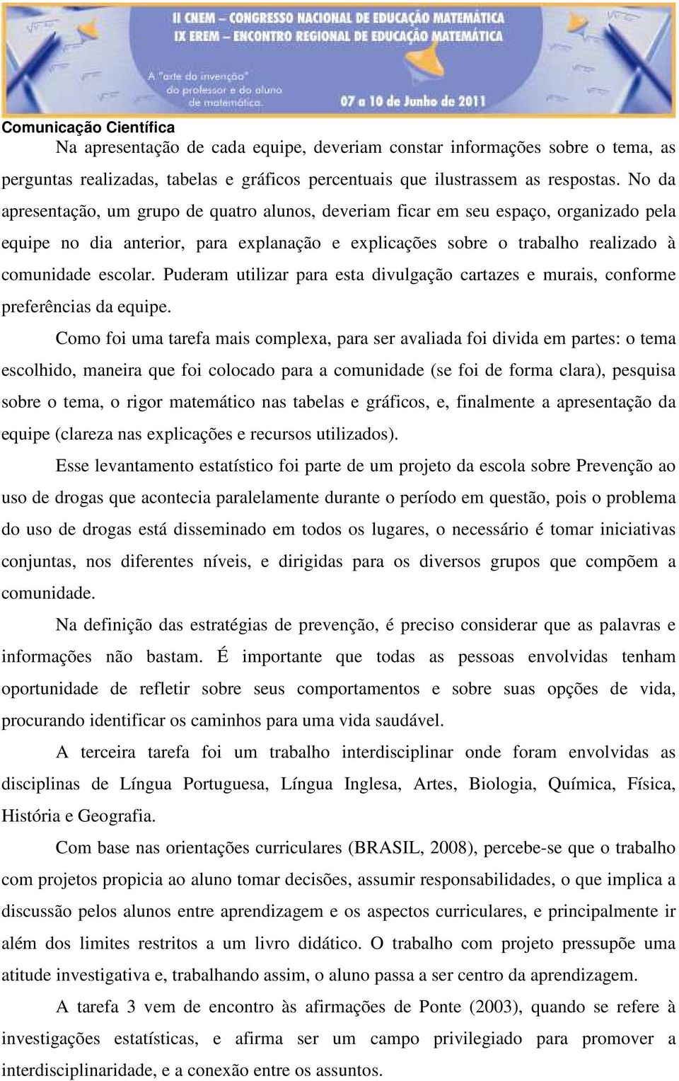 Puderam utilizar para esta divulgação cartazes e murais, conforme preferências da equipe.