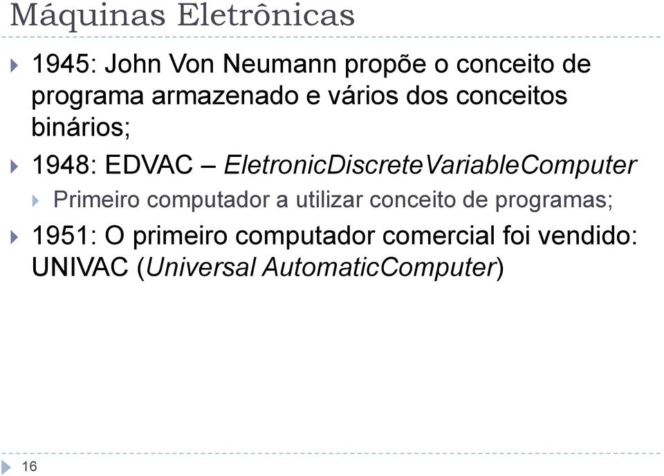 EletronicDiscreteVariableComputer Primeiro computador a utilizar conceito de